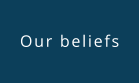 Our beliefs